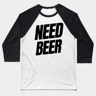 Need Beer. Funny NSFW Alcohol Drinking Quote Baseball T-Shirt